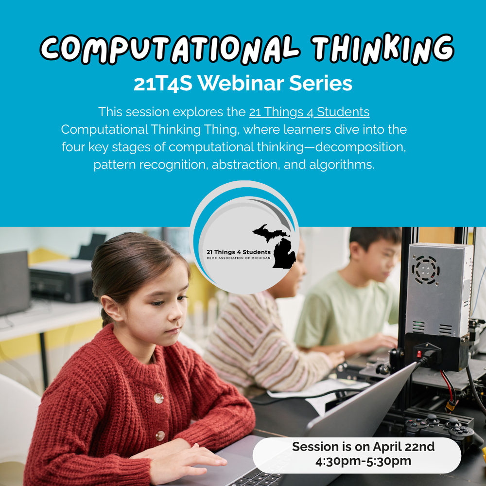 Graphic promoting a “Computational Thinking” 21T4S Webinar Series session from 21 Things 4 Students. Text explains the session explores decomposition, pattern recognition, abstraction and algorithms. The graphic shows three students working on computers in a classroom, with one student in the foreground using a laptop. A white banner at the bottom states: “Session is on April 22nd 4:30pm-5:30pm. 
