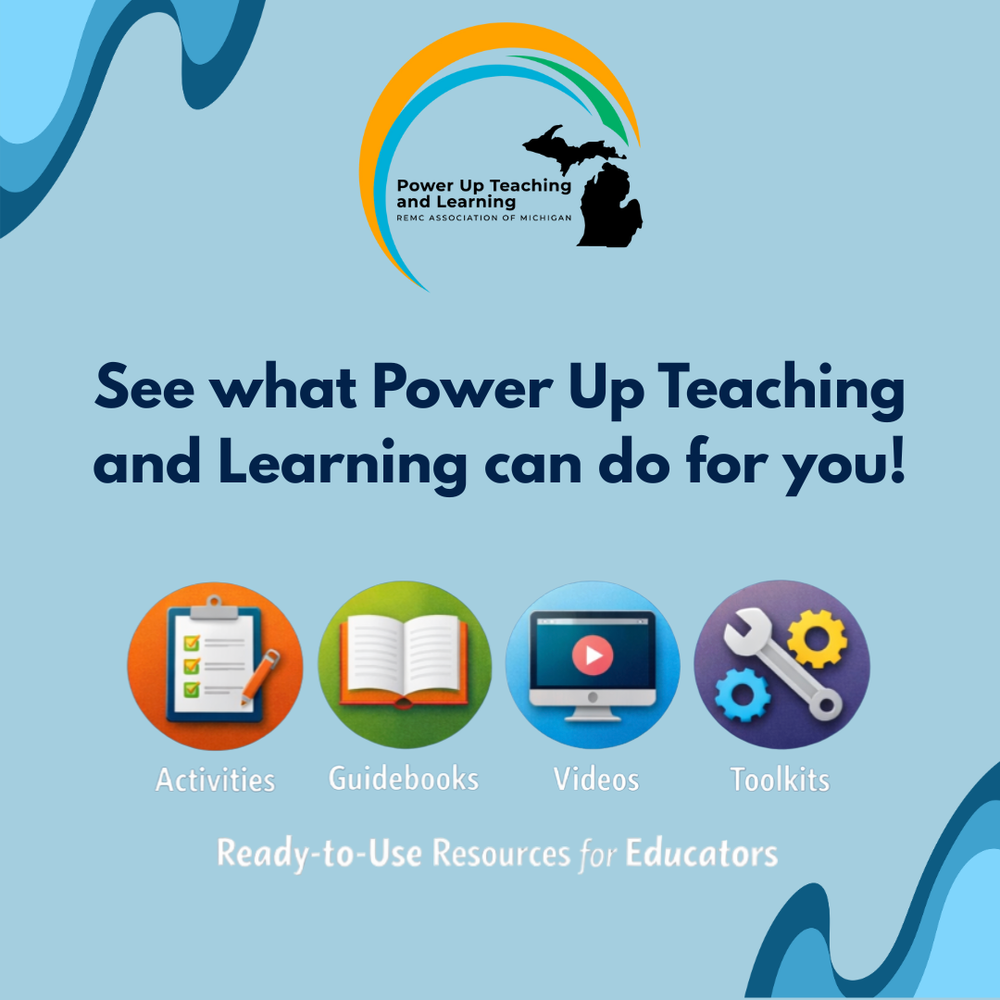Graphic promoting Power Up Teaching and Learning by the REMC Association of Michigan. The graphic reads, “See what Power Up Teaching and Learning can do for you!” Below the text are four circular icons labeled Activities, Guidebooks, Videos, and Toolkits, representing ready-to-use resources for educators.