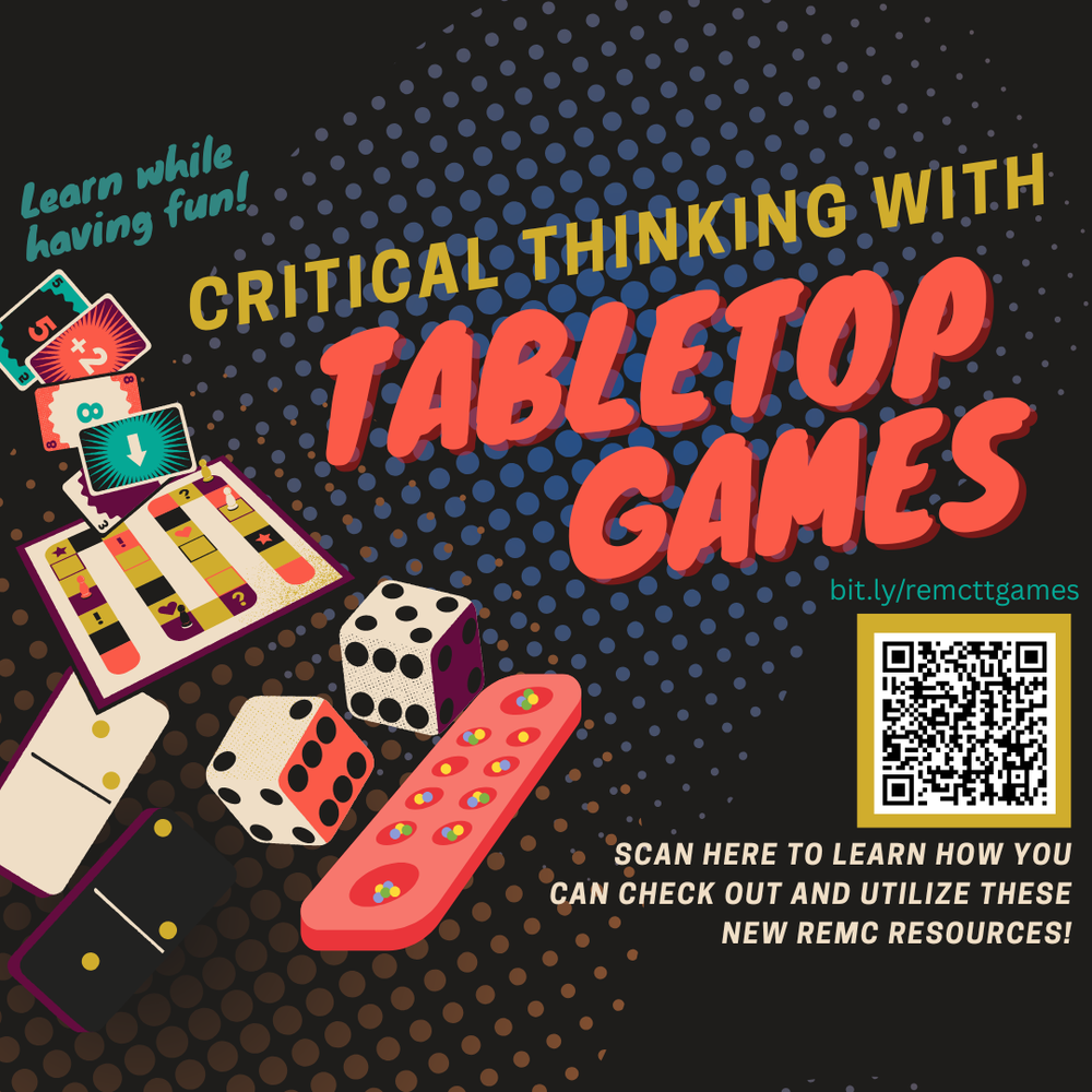  Graphic promoting “Critical Thinking with Tabletop Games.” Bright, playful design with illustrations of board game pieces including dice, dominoes, cards, and a game board. Large text reads “Learn while having fun! Critical Thinking with Tabletop Games.” A QR code and link (bit.ly/remcttgames) invite users to learn more about REMC resources.