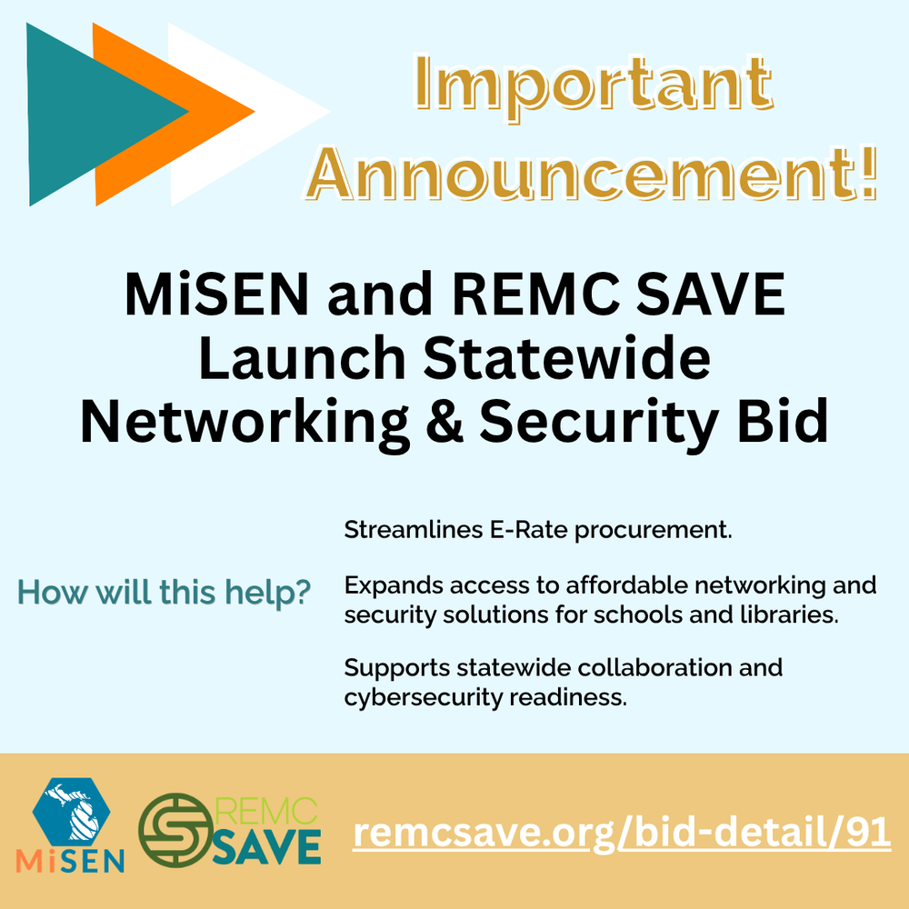 light blue and orange graphic with moving arrows at the top left announcing MiSEN and REMC SAVE’s launch of a statewide Networking & Security Bid to streamline E-Rate procurement, expand access to affordable networking and security solutions for schools and libraries, and support statewide collaboration and cybersecurity readiness. The MiSEN and REMC SAVE logos appear at the bottom with the link remcsave.org/bid-detail/91.