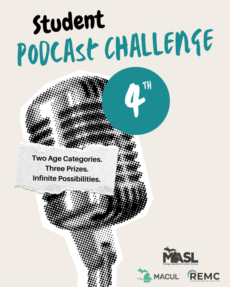 Promotional graphic for the 4th Annual Student Podcast Challenge. The design features a large, stylized black-and-white microphone with torn paper text that reads ‘Two Age Categories. Three Prizes. Infinite Possibilities.’ The title ‘Student Podcast Challenge 4th Annual’ appears above in bold black and teal lettering. Logos for MASL, MACUL, and REMC Association of Michigan appear at the bottom.
