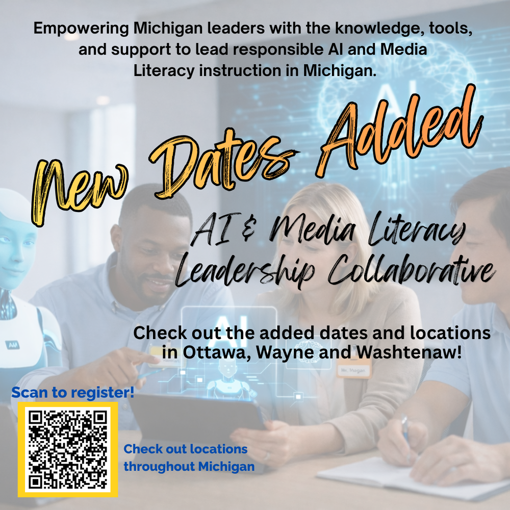 Promotional graphic for added dates for the AI and Media Literacy Leadership Collaborative. Text reads: “Empowering Michigan leaders with the knowledge, tools, and support to lead responsible AI and Media Literacy instruction in Michigan.” New locations in Ottawa, Wayne and Washtenaw. A QR code is included with the text “Scan to register” and “Check out locations throughout Michigan.