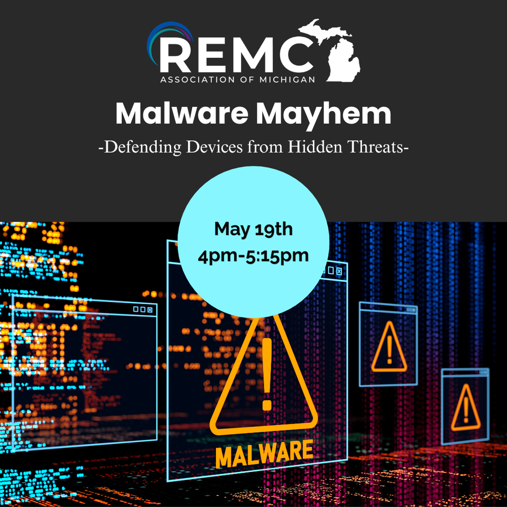 Graphic for a webinar titled “Malware Mayhem: Defending Devices from Hidden Threats,” hosted by REMC Association of Michigan. The date and time are May 19 from 4:00 to 5:15 PM. The background shows a digital cybersecurity theme with glowing code, computer windows, and warning icons indicating malware threats. A large caution symbol with the word “Malware” appears in the foreground.