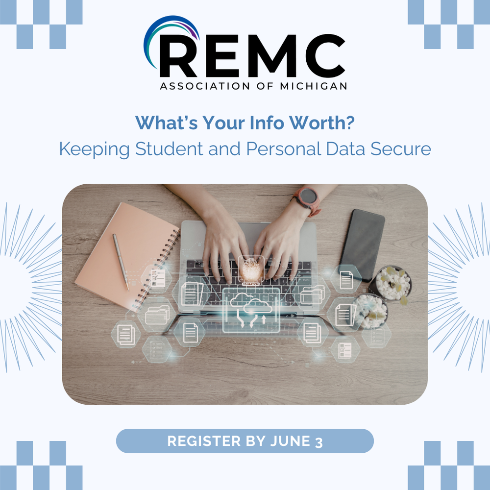REMC Association of Michigan graphic promoting “What’s Your Info Worth? Keeping Student and Personal Data Secure.” The design features hands typing on a laptop with digital security icons and a registration reminder: “Register by June 3.