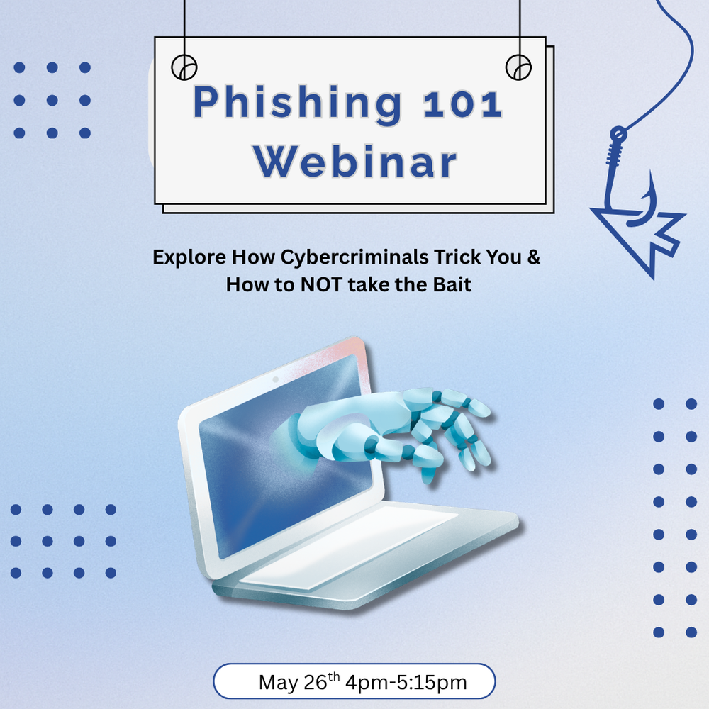 Graphic promoting a “Phishing 101 Webinar.” The design features a light blue background with a hanging sign displaying the title. Below, text reads “Explore How Cybercriminals Trick You & How to NOT take the Bait.” An illustration shows a laptop with a robotic hand reaching out of the screen, symbolizing a cyber threat. A fishing hook graphic appears on the right side. Event details at the bottom read “May 26th, 4:00–5:15 PM.”