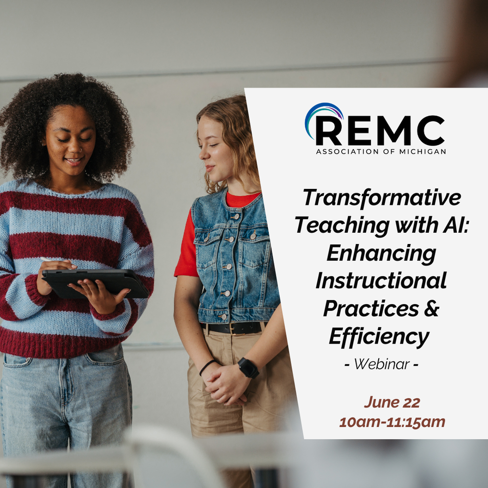 Graphic promoting a REMC Association of Michigan webinar titled “Transformative Teaching with AI: Enhancing Instructional Practices & Efficiency.” The graphic shows two students standing together, with one holding a tablet. Text lists the webinar date and time as June 22 from 10:00–11:15 a.m.