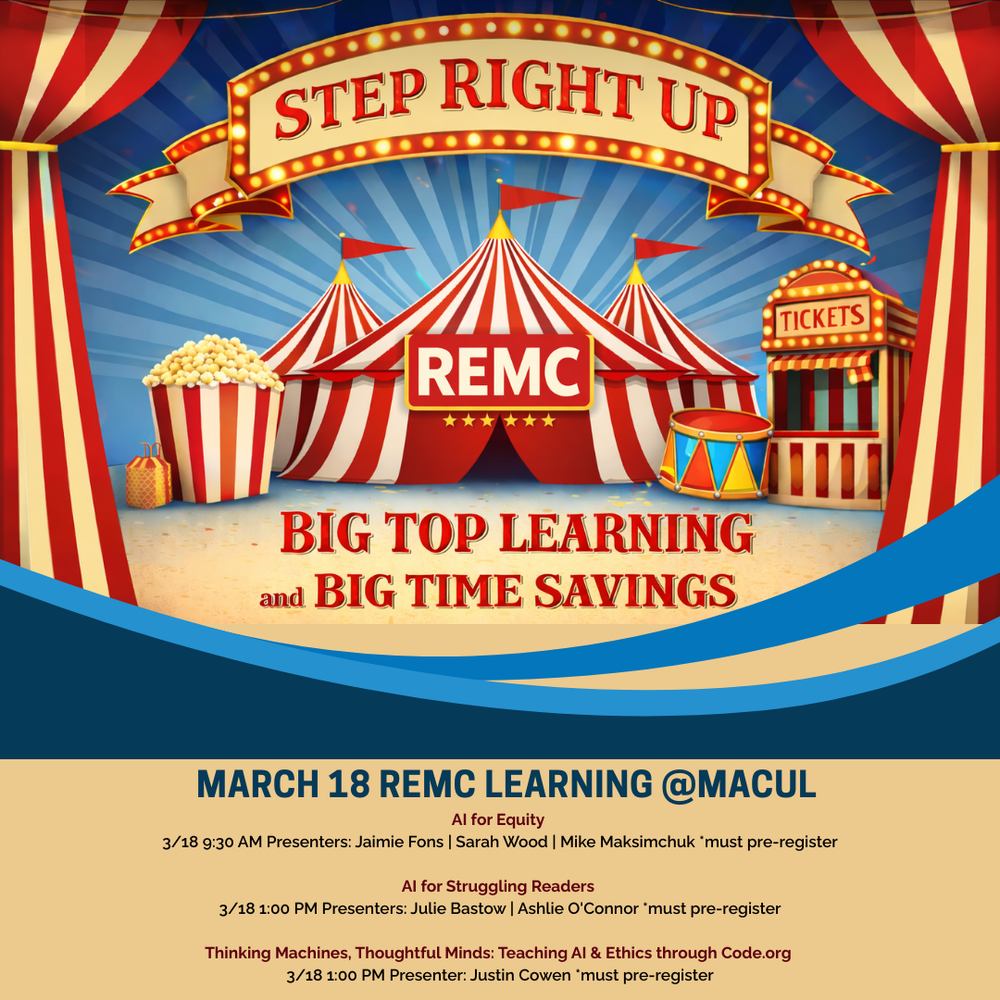 Colorful circus-themed graphic with red and white tents and a banner reading “Step Right Up.” The center tent displays “REMC,” with the headline “Big Top Learning and Big Time Savings.” Event details below read: “March 18 REMC Learning @ MACUL.” Three sessions at 3:30 PM require pre-registration: Using AI to Create Custom Assistive Technology Solutions for Novice Coders; Computational Thinking Meets Literacy: Hands-on Pathways to Empower Learners; and Modern Classroom Michigan Meetup.