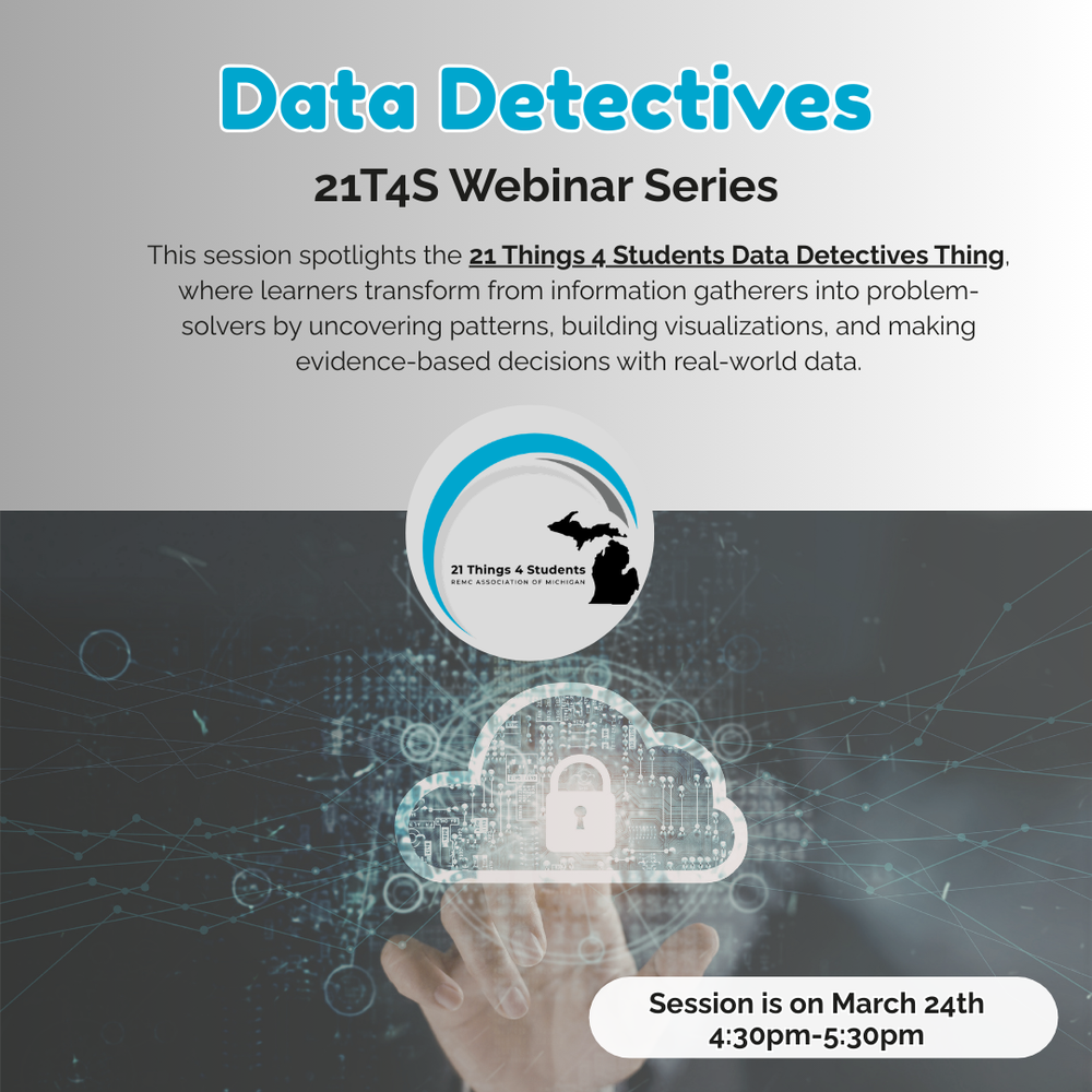Graphic promoting a “Data Detectives” session in the 21T4S Webinar Series. Text reads: “Data Detectives – 21T4S Webinar Series. This session spotlights the 21 Things 4 Students Data Detectives Thing, where learners transform from information gatherers into problem-solvers by uncovering patterns, building visualizations, and making evidence-based decisions with real-world data.” The 21 Things 4 Students logo appears above a background image of a hand touching a digital cloud icon with a padlock, representing secure data. A label at the bottom reads: “Session is on March 24th, 4:30pm–5:30pm.