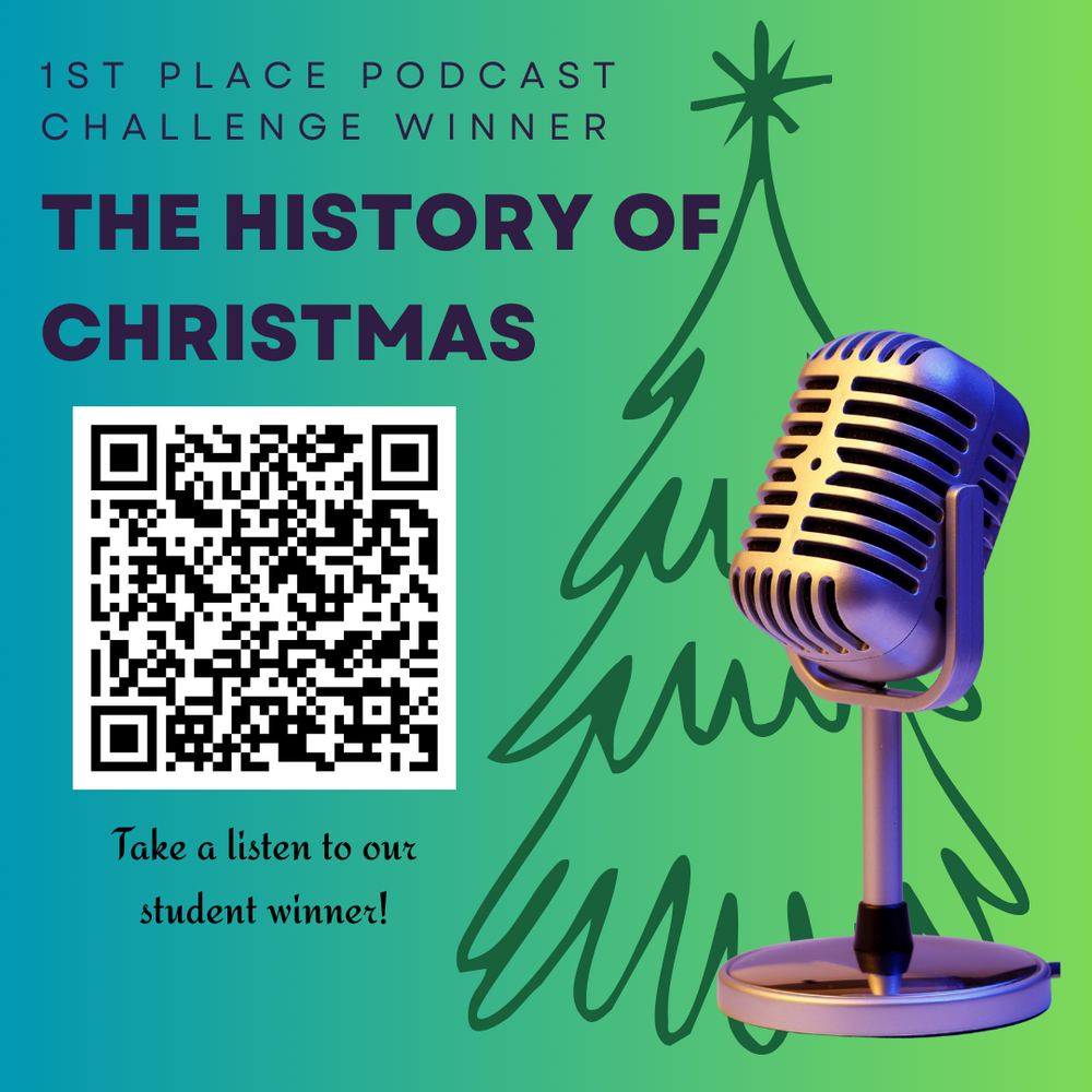 Promotional graphic with a teal-to-green background and a simple dark green outline of a Christmas tree. Text reads “1st Place Podcast Challenge Winner” and “The History of Christmas.” A large QR code appears on the left above the caption “Take a listen to our student winner!” with a blue-and-gold vintage microphone on the right.