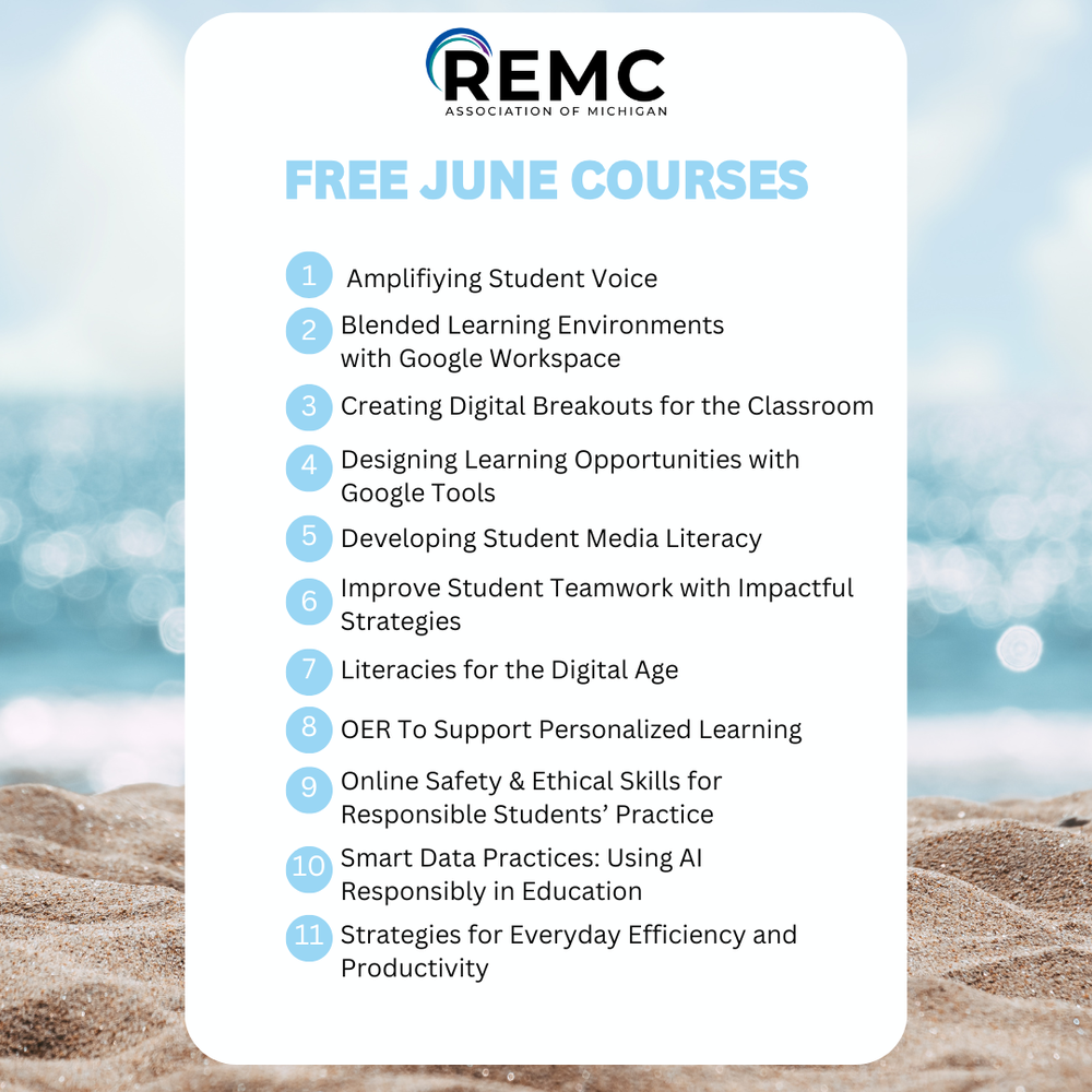 Graphic from the REMC Association of Michigan with a beach-themed background and the heading “Free June Courses.” The graphic lists 12 free educator courses: Amplifying Student Voice; Blended Learning Environments with Google Workspace; Creating Digital Breakouts for the Classroom; Designing Learning Opportunities with Google Tools; Developing Student Media Literacy; Improve Student Teamwork with Impactful Strategies; Literacies for the Digital Age; OER to Support Personalized Learning; Online Safety and Ethical Skills for Responsible Students’ Practice; Smart Data Practices: Using AI Responsibly in Education; Strategies for Everyday Efficiency and Productivity