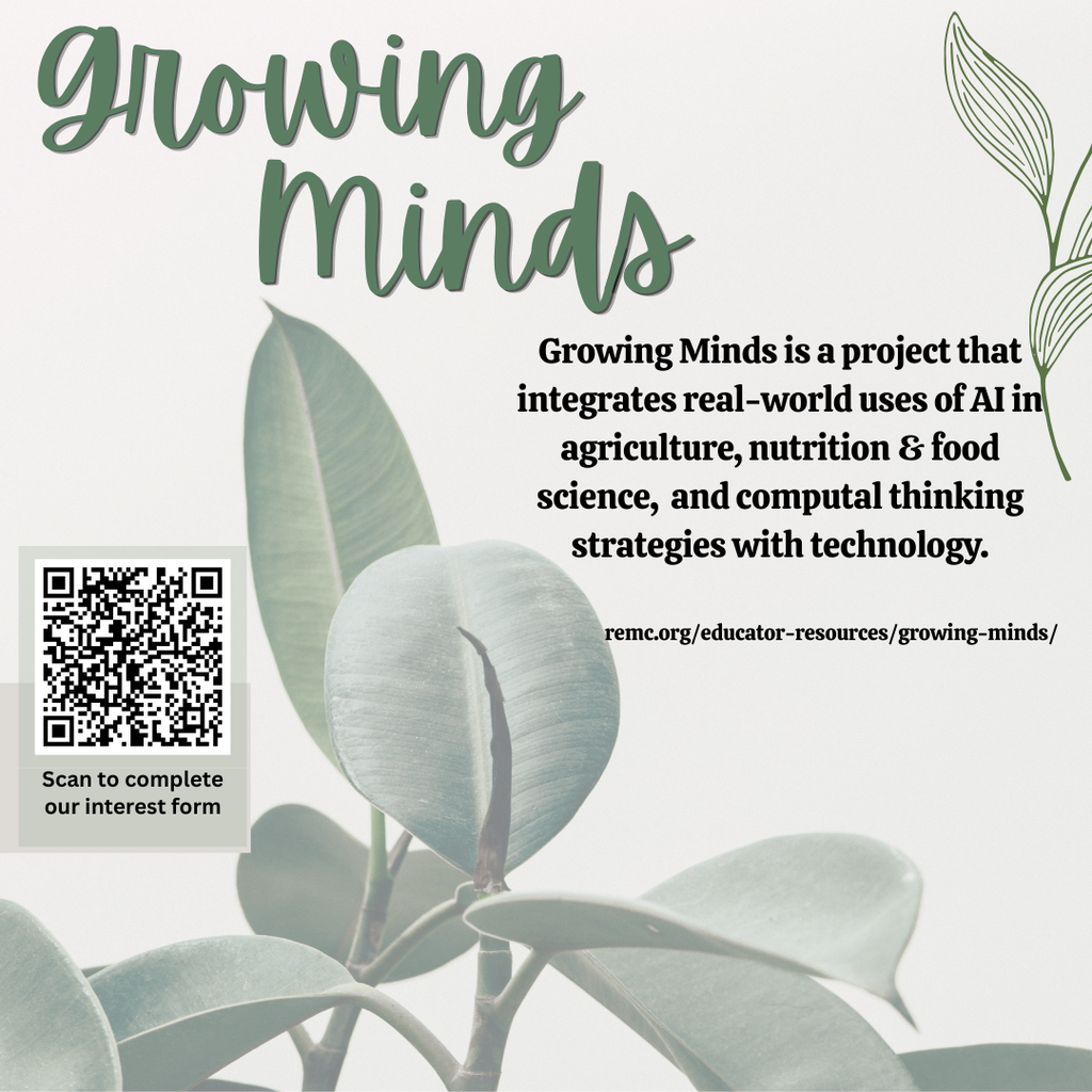 Graphic titled “Growing Minds” over a soft green plant background. Text explains that Growing Minds integrates real-world uses of AI in agriculture, nutrition and food science, and computational thinking strategies with technology. A QR code links to an interest form, and the URL remc.org/educator-resources/growing-minds/ appears below.