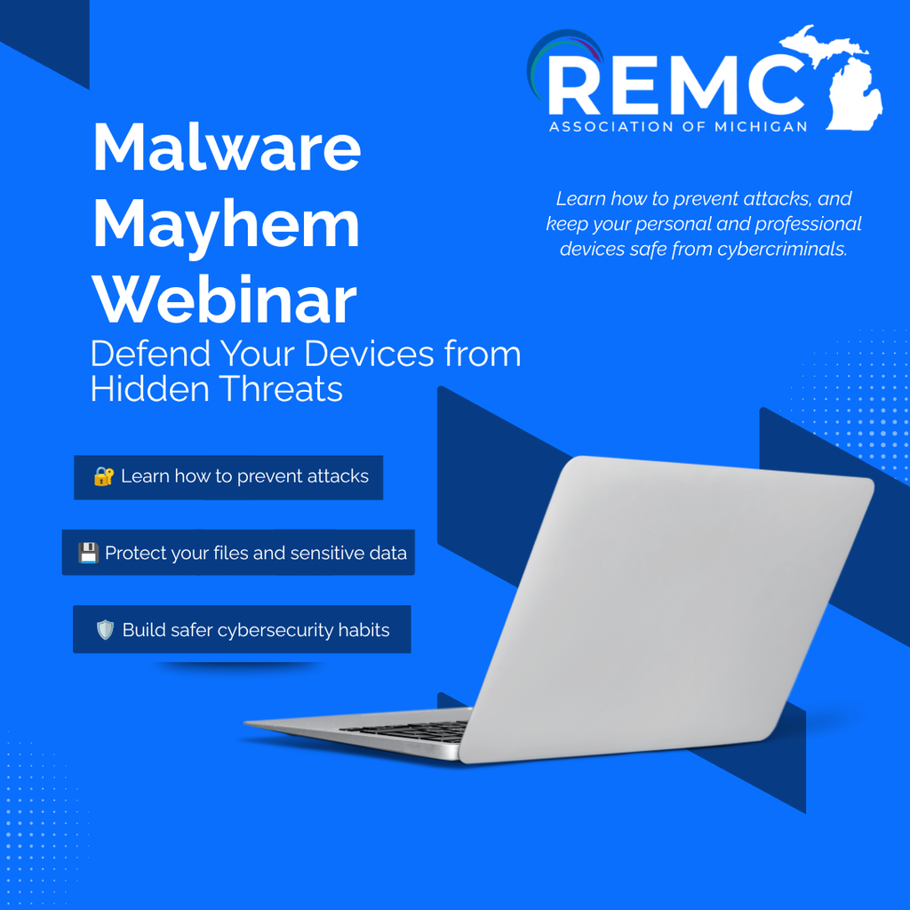 Graphic promoting the REMC Association of Michigan’s “Malware Mayhem Webinar: Defend Your Devices from Hidden Threats.” Text highlights learning how to prevent attacks, protect files and sensitive data, and build safer cybersecurity habits. A laptop appears against a blue background.