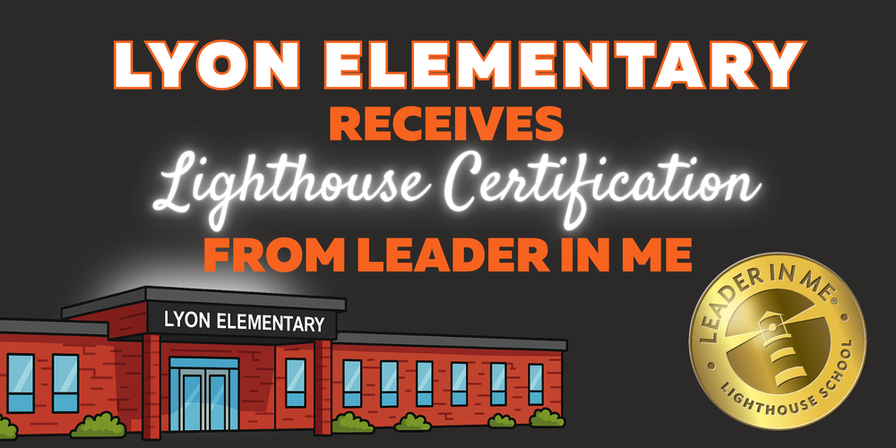 Image announces that Lyon Elementary has received "Lighthouse Certification" from the Leader in Me program. It features a cartoon drawing of the school building against a dark background, with glowing white and orange text, and the Leader in Me Lighthouse School gold seal logo.
