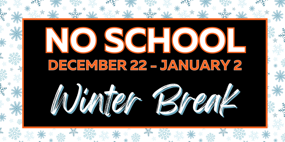 No School December 22-January 2. Winter Break.