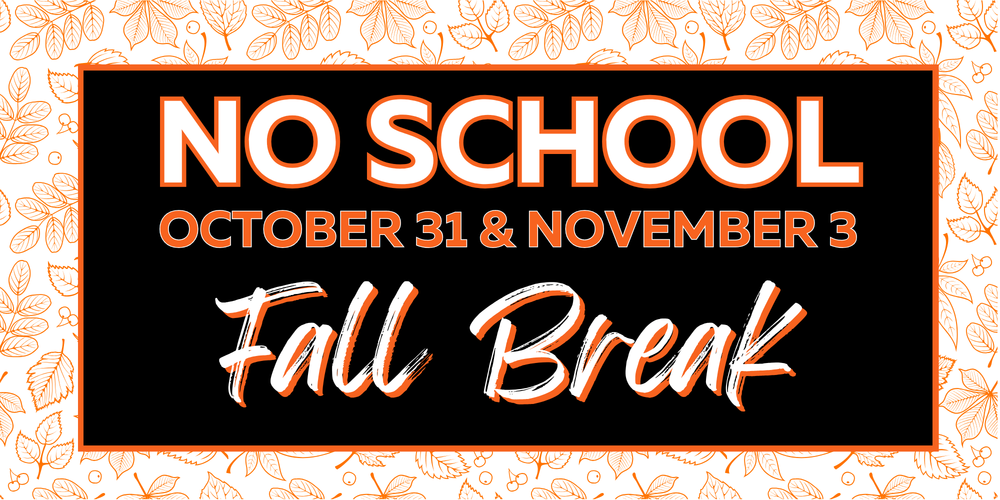 No School October 31 and November 3 for Fall Break