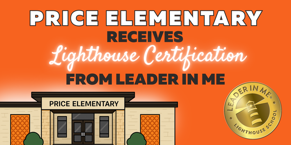 Price Elementary receives Lighthouse Certification from Leader in Me. An orange graphic featuring an illustration of Price Elementary school and the Leader in Me Lighthouse School gold seal.