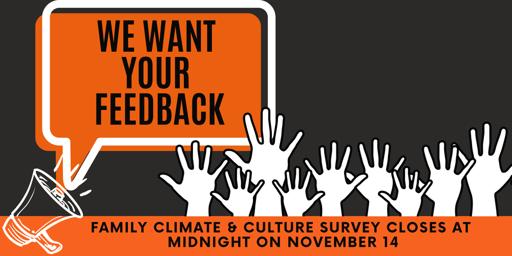 Graphic with a black and orange design featuring a speech bubble and raised hands. Inside the orange speech bubble, bold black text reads: “We Want Your Feedback.” Below the image, white hands are raised beside a megaphone. A message at the bottom says: “Family Climate & Culture Survey closes at midnight on November 14.”