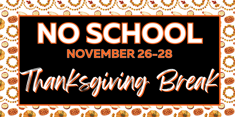 No School November 26-28. Thanksgiving Break.