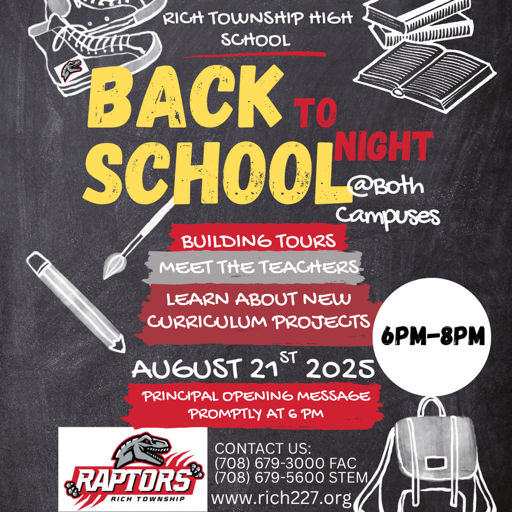 🎒✨ Back to School Night is almost here! 📅 Thursday, August 21, 2025 🕕 6:00 PM – 8:00 PM at Both Campuses 🏫 Take a building tour, meet your student’s teachers, and learn about exciting new curriculum projects. The evening kicks off with the Principal’s Opening Message promptly at 6:00 PM. 📍 Fine Arts & Communication Campus (FAC): (708) 679-3000 📍 STEM Campus: (708) 679-5600 🌐 More info: www.rich227.org #RaptorPride #BackToSchool #richinstudentsuccess