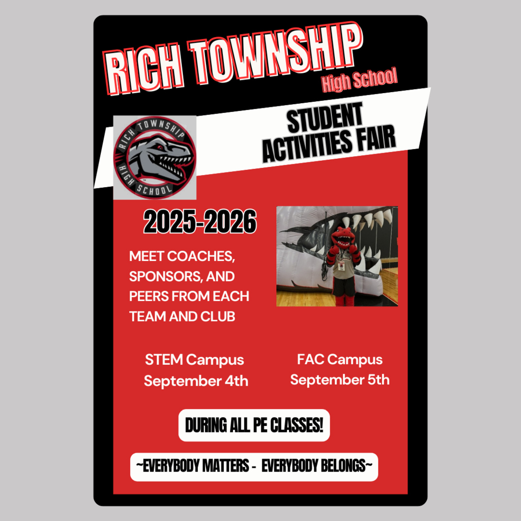We are excited to invite all students to our 2025–2026 Student Activities Fair! This is a great opportunity for students to meet coaches, sponsors, and peers from each team and club at Rich Township High School. 📍 STEM Campus: Thursday, September 4 📍 FAC Campus: Friday, September 5 🕒 During All PE Classes Whether your student is interested in athletics, fine arts, academic teams, or service clubs, the Activities Fair is the perfect place to learn more and get involved. ¡Atención estudiantes y familias! 📣 La Feria de Actividades Estudiantiles 2025–2026 es la oportunidad perfecta para conocer a entrenadores, patrocinadores y compañeros de cada equipo y club. 📍 STEM Campus: 4 de septiembre 📍 FAC Campus: 5 de septiembre 🕒 Durante todas las clases de Educación Física