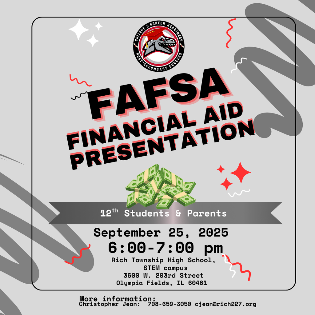 📢 Reminder: FAFSA Financial Aid Presentation 12th Grade Students & Parents, don’t miss this important event to learn about FAFSA and the financial aid process. 📅 Thursday, September 25, 2025 🕕 6:00 – 7:00 PM 📍 Rich Township High School, STEM Campus 3600 W. 203rd Street, Olympia Fields, IL 60461 For more information, contact Christopher Jean at 708-659-3050 or cjean@rich227.org.
