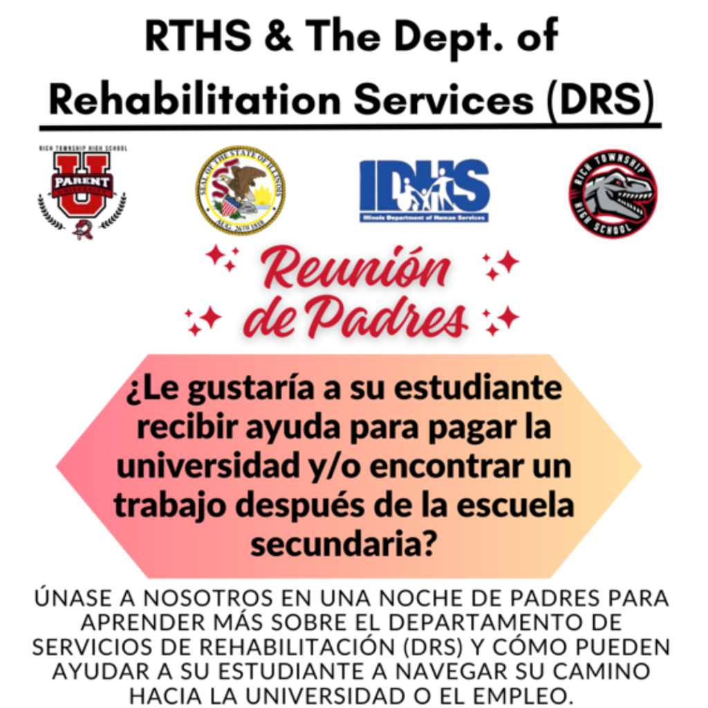🎓 Reunión para Padres – Apoyo para la Universidad y la Carrera 🎓 Se invita a las familias de estudiantes que reciben servicios de apoyo estudiantil a una reunión para padres organizada por RTHS y el Departamento de Servicios de Rehabilitación de Illinois (DRS). Aprenda cómo DRS puede ayudar a su estudiante a pagar la universidad y/o encontrar un trabajo después de la preparatoria. 📅 Martes, 30 de septiembre 🕠 5:30 PM – 7:00 PM 📍 Transition Center, 3236 Vollmer Rd, Olympia Fields, IL ✨ Se servirán refrigerios ligeros ✨ 👉 ¡Confirme su asistencia antes del jueves, 25 de septiembre!