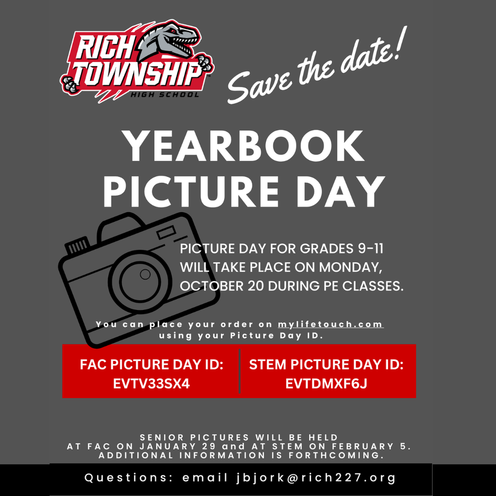 Save the date! Rich Township High School Yearbook Picture Day for grades 9–11 will take place Monday, October 20 during PE classes. Order at mylifetouch.com using Picture Day IDs: FAC – EVTV33SX4 and STEM – EVTDMXF6J. Senior pictures: FAC – January 29, STEM – February 5. Email jbjork@rich227.org for questions.
