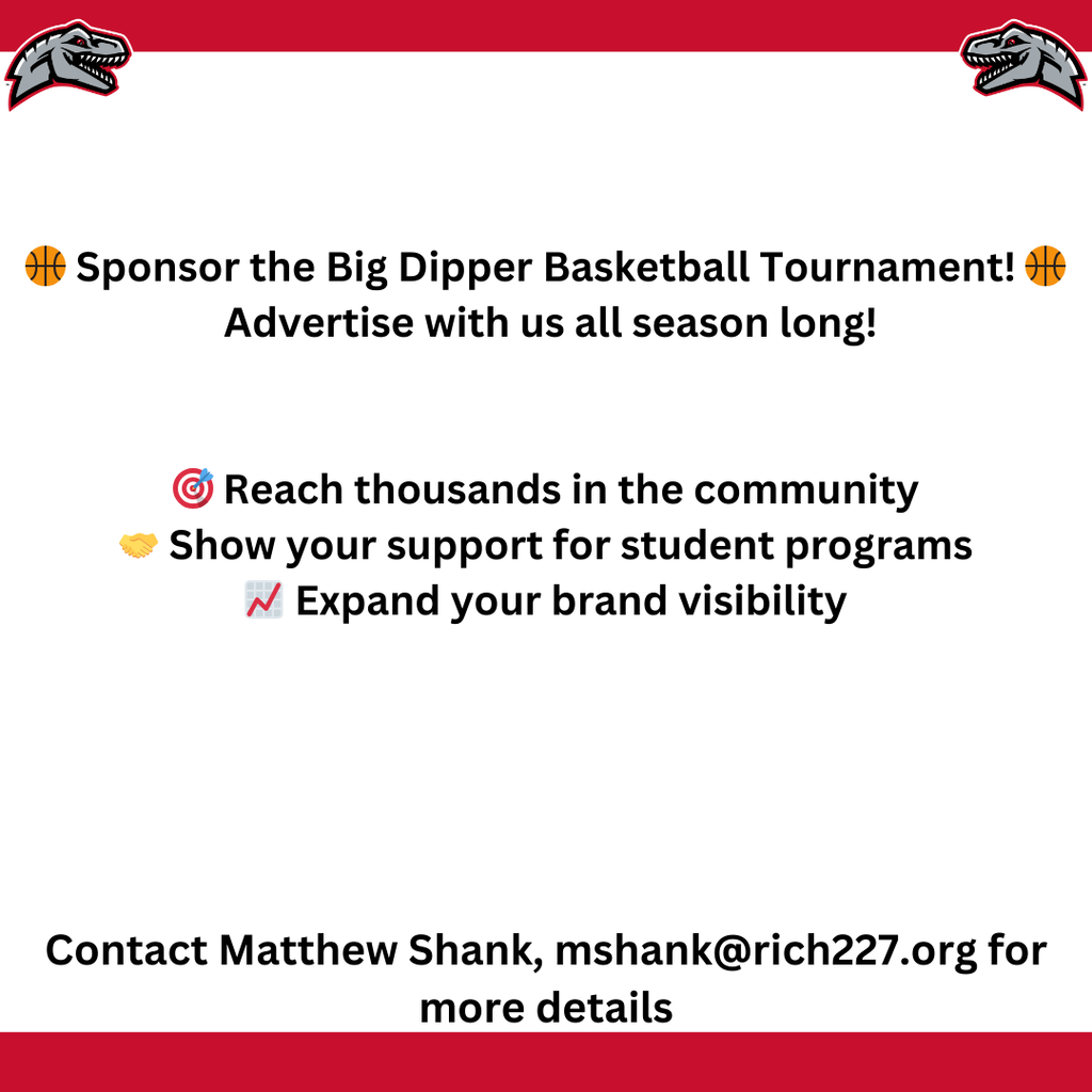 Advertise with Rich Township High School District 227! 📣 Looking to expand your brand’s reach? This is your chance to engage with thousands of community members and show support for our students! 🌟 We’re thrilled to offer advertising opportunities throughout the school year and are now seeking sponsors for the highly anticipated Big Dipper Basketball Tournament! 🏀 Get your brand in front of fans, families, and our community by partnering with us. Check out the details below to get started:  🔗 Advertising Opportunities: https://www.rich227.org/o/rthsd/page/annual-advertising-packages 🔗 Big Dipper Sponsorship Details: https://drive.google.com/file/d/1JKKHZDL4IxiFu0zULbd3ud752W-_hSkf/view  Join us in making a positive impact in Rich Township. Let’s make this season unforgettable!  🌠 #SupportRichTownship #Dipper52 