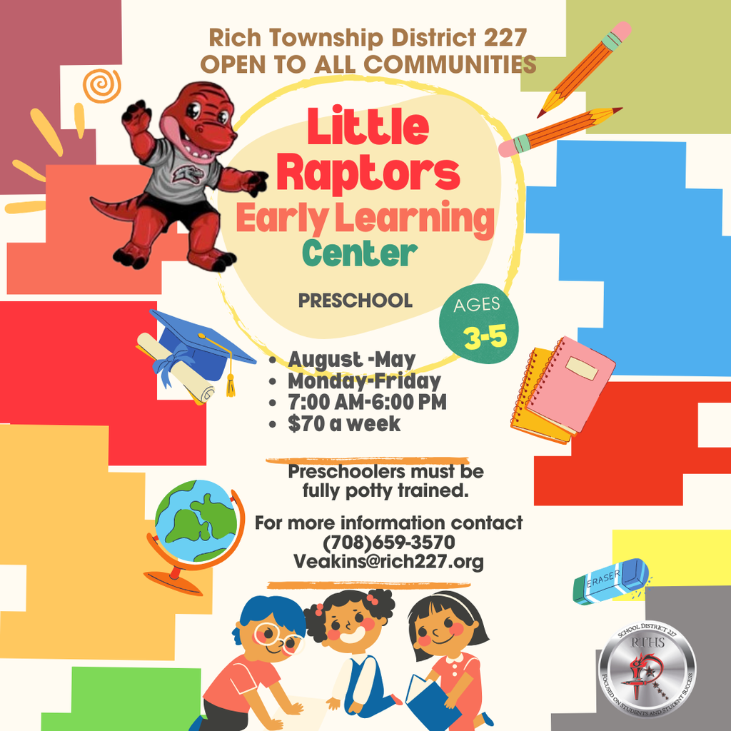 Colorful preschool flyer for Rich Township District 227 promoting the Little Raptors Early Learning Center. The flyer says the program is open to all communities and is for preschool children ages 3 to 5. It lists the schedule as August through May, Monday through Friday, 7:00 AM to 6:00 PM, at $70 a week. It also notes that preschoolers must be fully potty trained. Contact information shown is (708) 659-3570 and Veakins@rich227.org . The design includes the district mascot, school-themed illustrations, and children at the bottom.