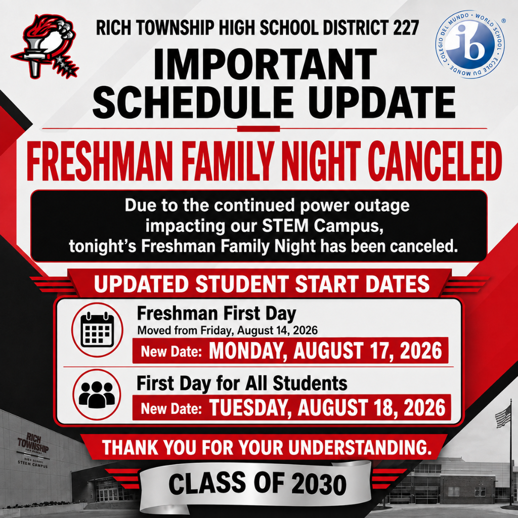 Rich Township High School District 227 important schedule update graphic. Freshman Family Night scheduled for Thursday, August 13 is canceled due to the continued power outage impacting the STEM Campus. Freshman First Day has been moved to Monday, August 17, 2026. The first day for all students has been moved to Tuesday, August 18, 2026. The district is working with ComEd and community partners to resolve the situation as quickly as possible.