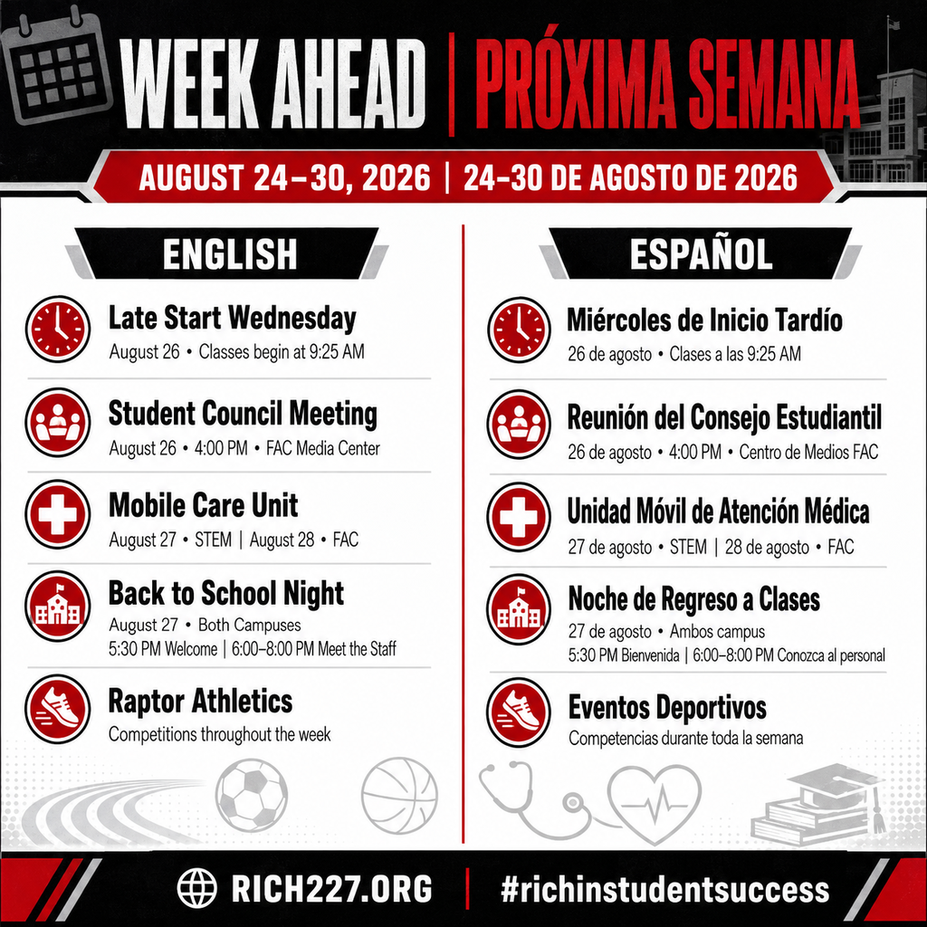 English alt text: Bilingual Rich Township High School District 227 Week Ahead graphic for August 24–30, 2026. English appears on the left and Spanish on the right. Events include Late Start Wednesday on August 26 with classes beginning at 9:25 a.m.; the Student Council meeting on August 26 at 4:00 p.m. in the FAC Media Center; the Mobile Care Unit at STEM on August 27 and FAC on August 28; Back to School Night at both campuses on August 27 with a 5:30 p.m. welcome and Meet the Staff from 6:00–8:00 p.m.; and Raptor athletic competitions throughout the week. The graphic uses Rich Township’s red, black, white, and gray colors and includes rich227.org and #richinstudentsuccess. Texto alternativo en español: Gráfico bilingüe del Distrito 227 de Rich Township High School sobre la próxima semana, del 24 al 30 de agosto de 2026. El inglés aparece a la izquierda y el español a la derecha. Los eventos incluyen el miércoles de inicio tardío el 26 de agosto, con clases a partir de las 9:25 a. m.; la reunión del Consejo Estudiantil el 26 de agosto a las 4:00 p. m. en el Centro de Medios del Campus FAC; la Unidad Móvil de Atención Médica en STEM el 27 de agosto y en FAC el 28 de agosto; la Noche de Regreso a Clases en ambos campus el 27 de agosto, con bienvenida a las 5:30 p. m. y Conozca al Personal de 6:00 a 8:00 p. m.; y competencias deportivas durante toda la semana. El gráfico utiliza los colores rojo, negro, blanco y gris de Rich Township e incluye rich227.org y #richinstudentsuccess.
