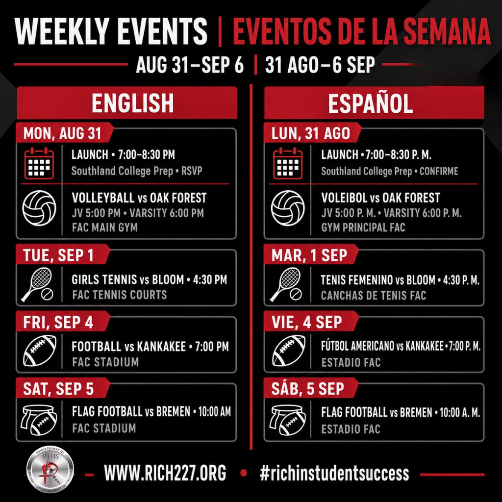 English alt text: Square bilingual Rich Township weekly-events graphic in red, black, white and gray for August 31 through September 6. English appears on the left and Spanish on the right. Events shown are: LAUNCH College Admissions Event on Monday, August 31, from 7:00 to 8:30 p.m. at Southland College Prep, with RSVP requested; home volleyball against Oak Forest on August 31, with JV at 5:00 p.m. and varsity at 6:00 p.m. in the FAC Main Gym; home girls tennis against Bloom on Tuesday, September 1, at 4:30 p.m. at the FAC Tennis Courts; home football against Kankakee on Friday, September 4, at 7:00 p.m. at FAC Stadium; and home flag football against Bremen on Saturday, September 5, at 10:00 a.m. at FAC Stadium. The footer displays www.rich227.org and #richinstudentsuccess. Texto alternativo en español: Gráfico cuadrado bilingüe de los eventos semanales de Rich Township, en rojo, negro, blanco y gris, para el 31 de agosto al 6 de septiembre. El inglés aparece a la izquierda y el español a la derecha. Los eventos son: Evento de Admisiones Universitarias LAUNCH el lunes, 31 de agosto, de 7:00 a 8:30 p. m. en Southland College Prep, con confirmación de asistencia; voleibol en casa contra Oak Forest el 31 de agosto, con JV a las 5:00 p. m. y varsity a las 6:00 p. m. en el gimnasio principal del campus FAC; tenis femenino en casa contra Bloom el martes, 1 de septiembre, a las 4:30 p. m. en las canchas de tenis del campus FAC; fútbol americano en casa contra Kankakee el viernes, 4 de septiembre, a las 7:00 p. m. en el Estadio FAC; y flag football en casa contra Bremen el sábado, 5 de septiembre, a las 10:00 a. m. en el Estadio FAC. El pie del gráfico muestra www.rich227.org y #richinstudentsuccess.