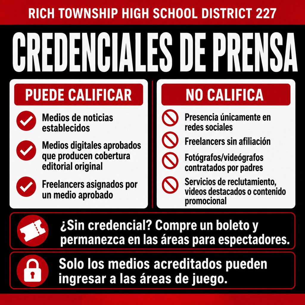 Infografía roja, negra y blanca de Rich Township High School District 227 titulada “Credenciales de prensa”. Pueden calificar los medios de noticias establecidos, los medios digitales aprobados que producen cobertura editorial original y los freelancers asignados por un medio aprobado. No califican las personas cuya única presencia es en redes sociales, los freelancers sin afiliación, los fotógrafos o videógrafos contratados por padres, ni los servicios de reclutamiento, videos destacados o contenido promocional. Las personas sin credenciales aprobadas deben comprar un boleto y permanecer en las áreas para espectadores. Solo los medios acreditados pueden ingresar a las áreas de juego.