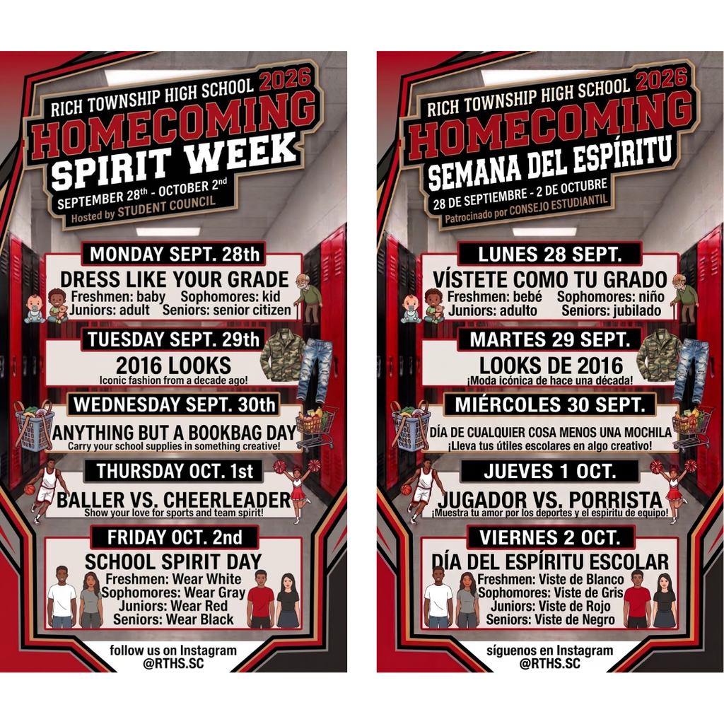 English Alt Text Side-by-side English and Spanish flyers announce Rich Township High School’s Homecoming 2026 Pep Rally, presented by Student Council. The event is Friday, October 2, from 9:45–11:15 a.m. at FAC Stadium. Activities include games, a school photo, Homecoming Court introductions, and a senior class photo. Red and black lettering, student photos, and confetti appear over a football field background. Follow Student Council on Instagram at @RTHS.SC. Texto alternativo en español Volantes en inglés y español anuncian la asamblea de espíritu escolar de Homecoming 2026 de Rich Township High School, organizada por el Consejo Estudiantil. El evento será el viernes, 2 de octubre, de 9:45 a 11:15 a. m. en el Estadio FAC. Habrá juegos, una foto de toda la escuela, la presentación de la corte de Homecoming y una foto de los estudiantes de último año. El diseño incluye letras rojas y negras, fotos de estudiantes y confeti sobre un campo de fútbol americano. Sigue al Consejo Estudiantil en Instagram: @RTHS.SC.