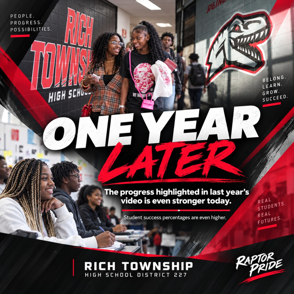 Rich Township High School District 227 “One Year Later” graphic featuring students walking through a school hallway and learning in a classroom, with Rich Township and Raptor branding throughout. Large text reads, “One Year Later,” with the message: “The progress highlighted in last year’s video is even stronger today. Student success percentages are even higher.”