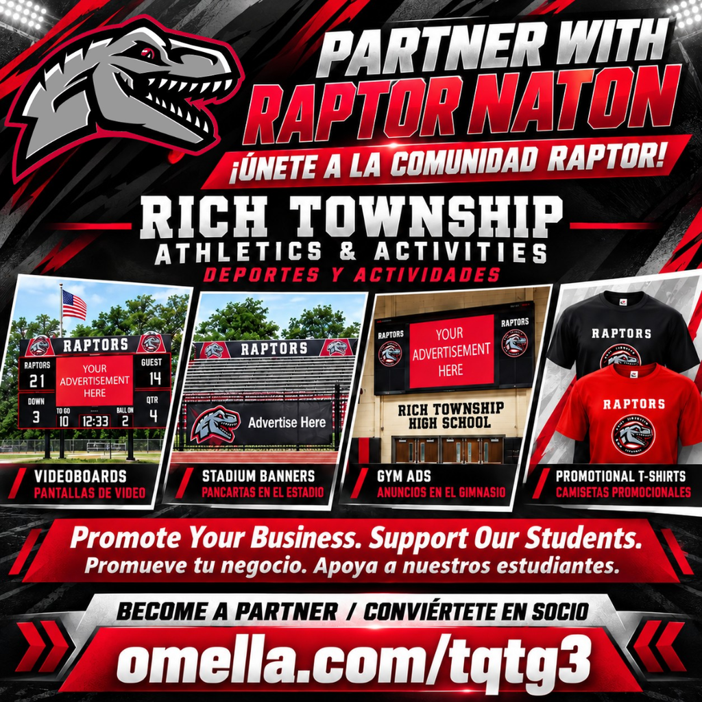 Red, black, and white Rich Township Athletics & Activities graphic featuring the Raptor logo and the headline “Partner with Raptor Nation.” Images show advertising opportunities on videoboards, stadium banners, gym screens, and promotional T-shirts. Bilingual text reads, “Promote Your Business. Support Our Students.” Become a partner at omella.com/tqtg3. Gráfico rojo, negro y blanco de Deportes y Actividades de Rich Township con el logotipo del Raptor y el título “¡Únete a la comunidad Raptor!”. Las imágenes muestran oportunidades publicitarias en pantallas de video, pancartas en el estadio, pantallas del gimnasio y camisetas promocionales. El texto bilingüe dice: “Promueve tu negocio. Apoya a nuestros estudiantes”. Conviértete en socio en omella.com/tqtg3.