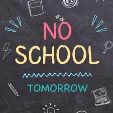 No school tomorrow