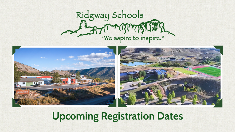 Ridgway Schools graphic announcing upcoming registration dates with photos of the elementary and secondary school campuses.