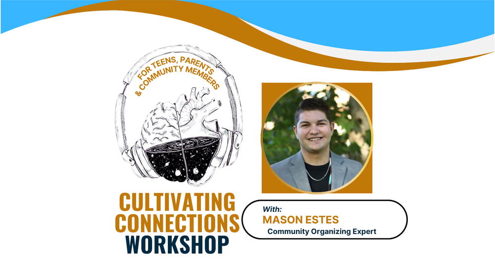 Cultivating Connections Workshop for teens, parents, and community members with Mason Estes, Community Organizing Expert.