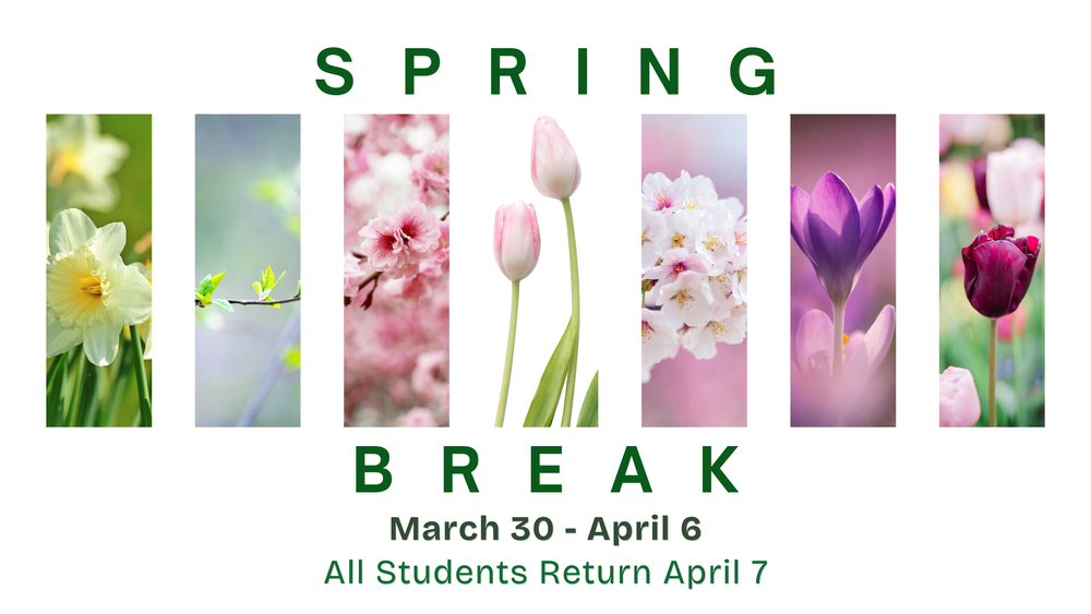 Spring Break graphic with flowers, showing dates March 30–April 6 and students returning April 7.
