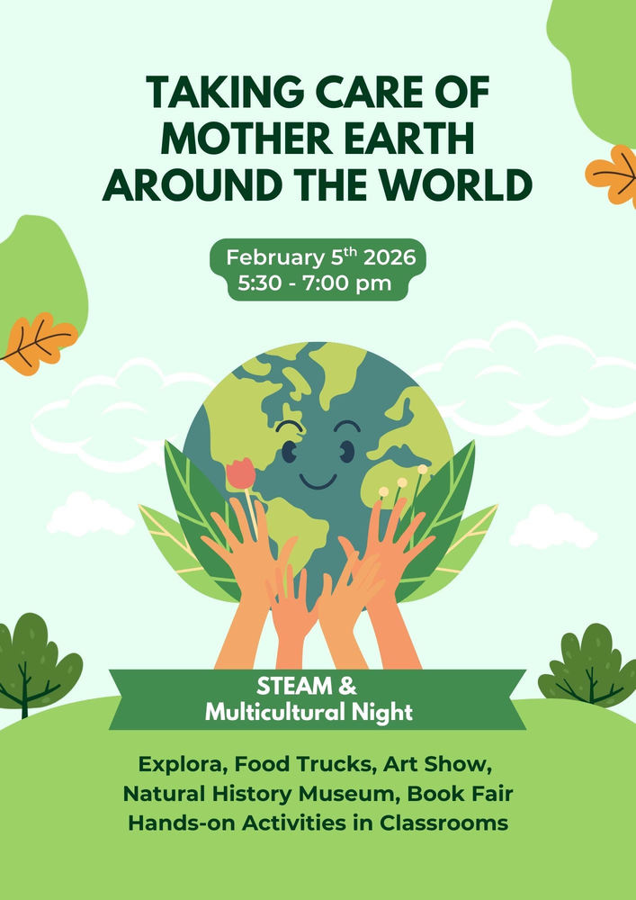 Flyer for the CAE Steam and Multicultural night- Title: Taking Care of Mother Earth Around the World. Explora, Food Trucks, Art Show, Natural History Museum, Book Fair and hands on activities in classrooms!