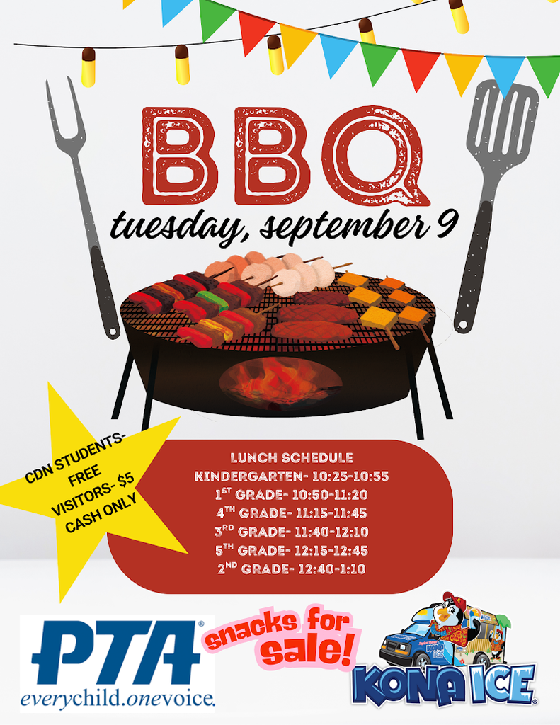 Please join us for a BBQ on Tuesday, September 9th, brought to you by the PTA. CDN students are free, and visitors $5 cash only. Lunch schedule is as follows: Kindergarten beginning at 10:25, 1st grade at 10:50, 4th grade at 11:15, 3rd grade at 11:40, 5th grade at 12:15, and 2nd grade at 12:40.