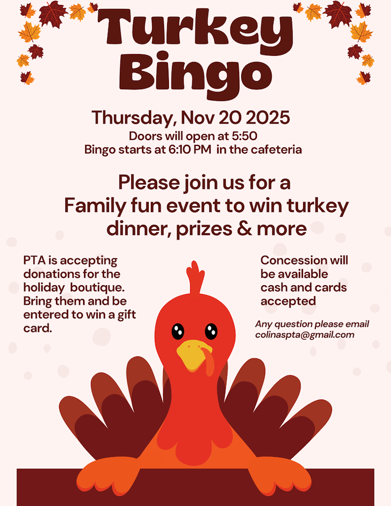 Join us for Turkey Bingo on Thursday, November 20th; a family fun event to win turkey dinner, prizes, and more! Doors open at 5:50 and Bingo starts at 6:10 p.m. in the cafeteria. Concessions available; cash and card accepted. PTA accepting donations for the holiday boutique. Bring them and be entered to win a gift card. Any questions, please email the CDN PTA.