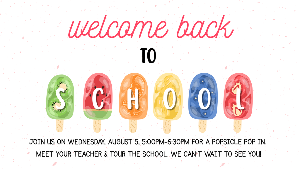 Join us on Wednesday, August 5th from 5:00 to 6:30 PM for a Popsicle pop in! Meet your teacher and tour the school. We can't wait to see you.