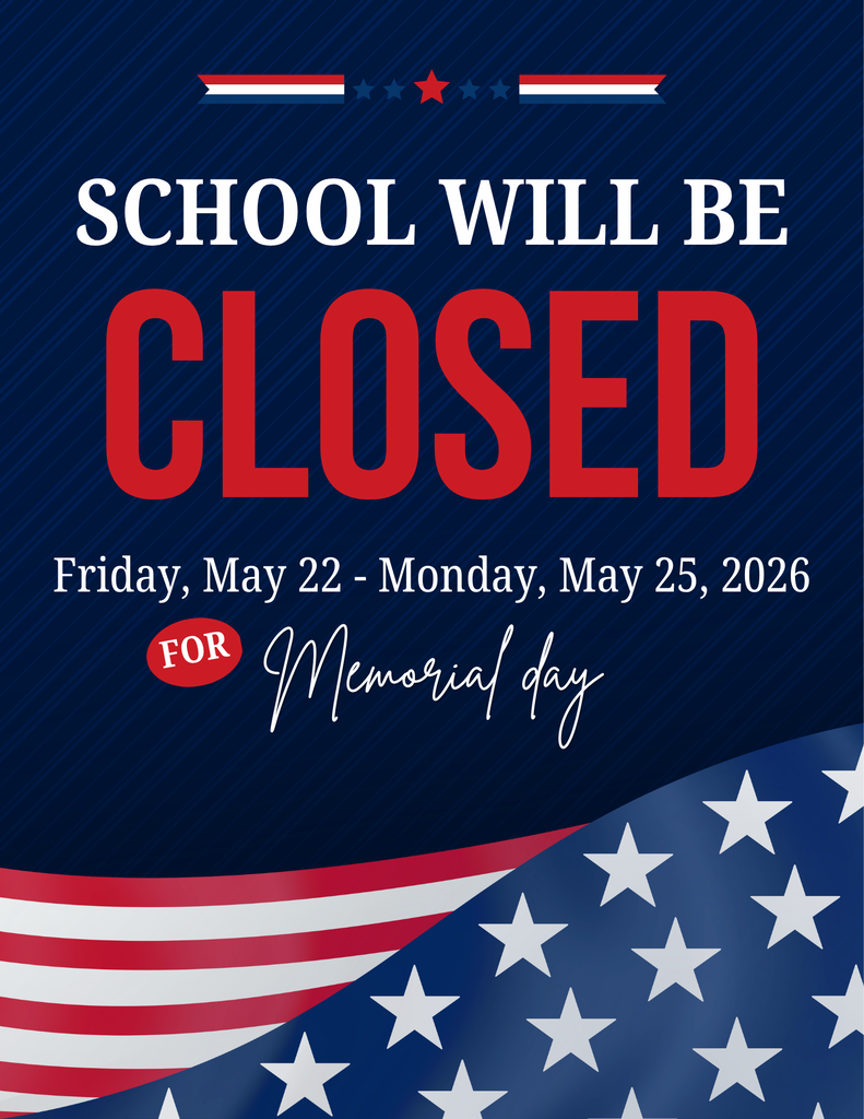School will be closed Friday, May 22 - Monday, May 25, 2026 for Memorial Day