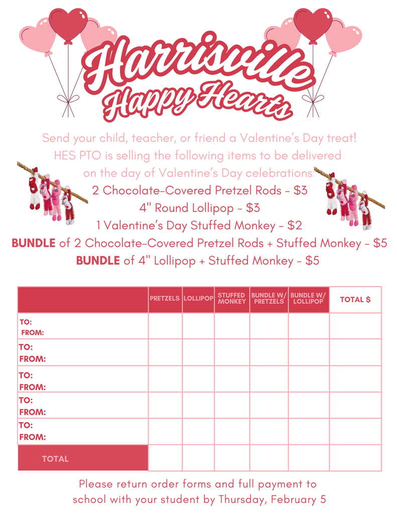 Flyer titled βHarrisville Happy Heartsβ with a Valentineβs Day theme. Pink and red colors with heart-shaped balloons at the top and small stuffed monkey graphics on both sides. Text reads: βSend your child, teacher, or friend a Valentineβs Day treat! HES PTO is selling the following items to be delivered on the day of Valentineβs Day celebrations.β Items listed: two chocolate-covered pretzel rods for three dollars, one four-inch round lollipop for three dollars, one Valentineβs Day stuffed monkey for two dollars. Bundle options include pretzels plus stuffed monkey for five dollars, or lollipop plus stuffed monkey for five dollars. Below is an order form table with columns for pretzels, lollipop, stuffed monkey, bundle with pretzels, bundle with lollipop, and total cost. Rows include spaces labeled βToβ and βFrom,β with a final total row at the bottom. Footer text states: βPlease return order forms and full payment to school with your student by Thursday, February 5.β