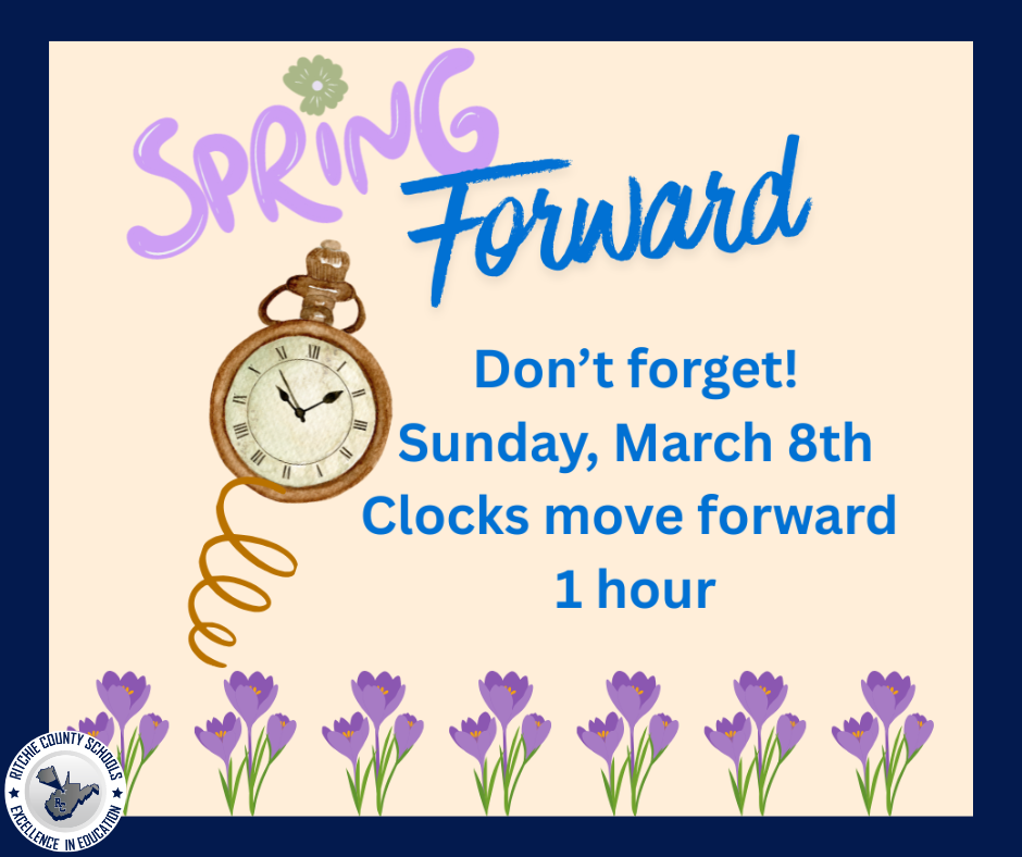 Spring Forward- Clocks Move ahead 1 hour on Sunday, March 8th!
