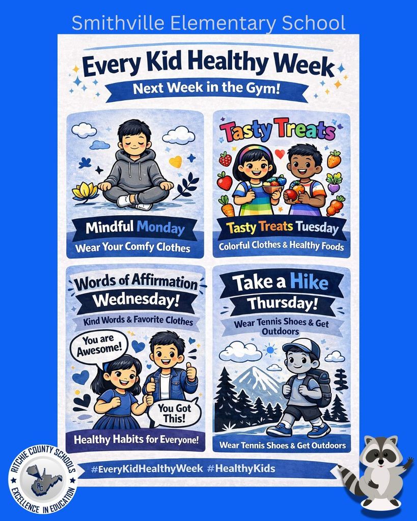 This is a colorful school flyer promoting “Every Kid Healthy Week,” which will take place next week in the gym.  At the top of the flyer, the title reads: “Every Kid Healthy Week – Next Week in the Gym!”  The flyer is divided into four sections, each representing a themed day with instructions on what students should wear and the focus of the day.  Mindful Monday: Students are asked to wear comfy clothes. The theme focuses on relaxation and mindfulness.  Tasty Treats Tuesday: Students should wear colorful clothes. The theme encourages eating healthy foods.  Words of Affirmation Wednesday: Students are asked to wear their favorite outfit. The theme focuses on using kind words and spreading positivity. The flyer includes phrases like “You are awesome!” and “You got this!”  Take a Hike Thursday: Students should wear tennis shoes. The theme encourages getting outdoors and being active.  At the bottom, the flyer includes a positive message: “Healthy habits for everyone!”  The overall purpose of the flyer is to encourage students to participate in daily activities that promote physical health, mental wellness, kindness, and healthy lifestyle choices throughout the week.