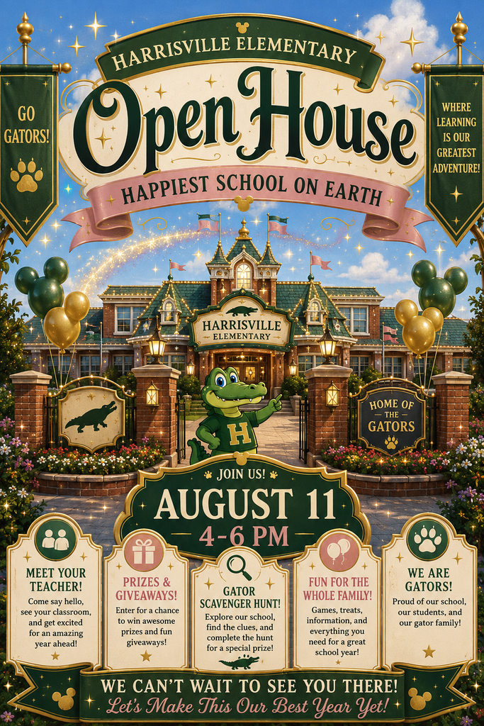 A colorful, Disney-inspired flyer for Harrisville Elementary Open House with the theme "Happiest School on Earth." At the top, a large banner reads "Harrisville Elementary Open House" with a pink ribbon below that says "Happiest School on Earth." Green banners on each side read "Go Gators!" and "Where Learning Is Our Greatest Adventure!" The background features an illustrated Harrisville Elementary school building decorated with lights, balloons, and sparkling accents. A smiling cartoon alligator mascot wearing a green shirt with a gold "H" stands at the front entrance, pointing toward the school. Signs near the entrance read "Harrisville Elementary" and "Home of the Gators." In the center of the flyer, a large green sign announces: Join Us! August 11 4:00–6:00 PM Across the bottom are five informational panels: Meet Your Teacher: Come say hello, see your classroom, and get excited for an amazing year ahead. Prizes & Giveaways: Enter for a chance to win prizes and giveaways. Gator Scavenger Hunt: Explore the school, find clues, and complete the hunt for a special prize. Fun for the Whole Family: Games, treats, information, and everything needed for a great school year. We Are Gators!: Celebrating school pride, students, and the Harrisville Elementary community. A green banner at the bottom reads, "We Can't Wait to See You There!" followed by "Let's Make This Our Best Year Yet!" Decorative gold stars, Mickey-shaped accents, balloons, flowers, and gator-themed graphics appear throughout the flyer in Harrisville Elementary's green and gold colors.