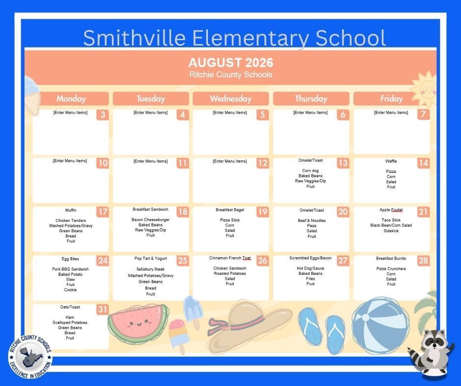 Smithville Elementary School August 2026 breakfast and lunch menu calendar. The calendar is decorated with a summer beach theme, including a watermelon, popsicle, beach hat, flip-flops, beach ball, and a raccoon mascot. The Ritchie County Schools logo appears in the bottom left corner. Menu: Thursday, August 13: Omelet/Toast, Corn Dog, Baked Beans, Raw Veggie/Dip, Fruit Friday, August 14: Waffle, Pizza, Corn, Salad, Fruit Monday, August 17: Muffin, Chicken Tenders, Mashed Potatoes/Gravy, Green Beans, Bread, Fruit Tuesday, August 18: Breakfast Sandwich, Bacon Cheeseburger, Baked Beans, Raw Veggies, Fruit Wednesday, August 19: Breakfast Bagel, Pizza Stick, Corn, Salad, Fruit Thursday, August 20: Omelet/Toast, Beef & Noodles, Peas, Salad, Fruit Friday, August 21: Apple Strudel, Taco Stick, Black Bean/Corn Salad, Sidekick Monday, August 24: Egg Bites, Pork BBQ Sandwich, Baked Potato, Slaw, Fruit, Cookie Tuesday, August 25: Pop Tart & Yogurt, Salisbury Steak, Mashed Potatoes/Gravy, Green Beans, Bread, Fruit Wednesday, August 26: Cinnamon French Toast, Chicken Sandwich, Roasted Potatoes, Salad, Fruit Thursday, August 27: Scrambled Eggs/Bacon, Hot Dog/Sauce, Baked Beans, Fries, Fruit Friday, August 28: Breakfast Burrito, Pizza Crunchers, Corn, Salad, Fruit Monday, August 31: Oats/Toast, Ham, Scalloped Potatoes, Green Beans, Bread, Fruit